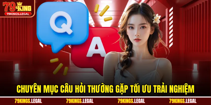 Chuyên mục câu hỏi thường gặp tối ưu trải nghiệm
