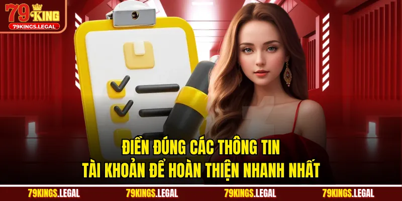 Điền đúng các thông tin tài khoản để hoàn thiện nhanh nhất