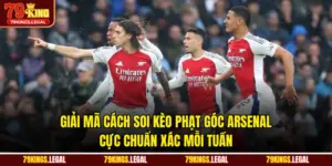 Giải Mã Cách Soi Kèo Phạt Góc Arsenal Cực Chuẩn Xác Mỗi Tuần