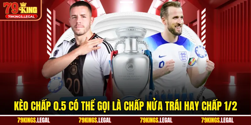 Kèo chấp 0.5 có thể gọi là chấp nửa trái hay chấp 1/2