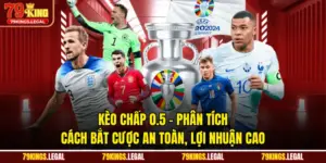 Kèo Chấp 0.5 - Phân Tích Cách Bắt Cược An Toàn, Lợi Nhuận Cao
