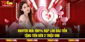 Khuyến Mãi 100% Nạp Lần Đầu Tiên - Tặng Tiền Đến 2 Triệu VNĐ