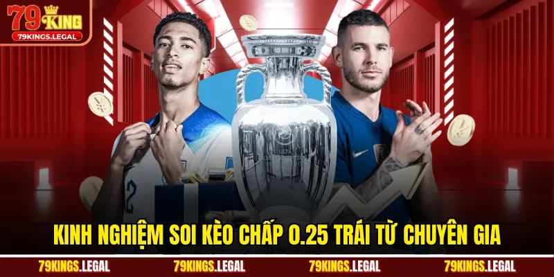 Kinh nghiệm soi kèo chấp 0.25 trái từ chuyên gia