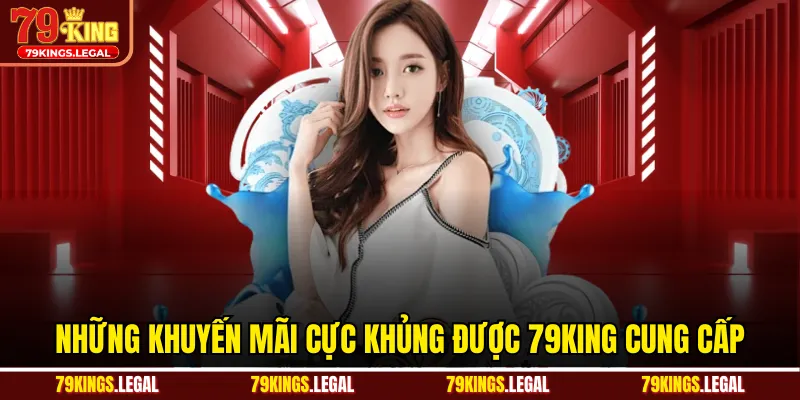 Những khuyến mãi cực khủng được 79KING cung cấp