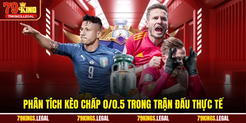 Phân tích kèo chấp 0/0.5 trong trận đấu thực tế