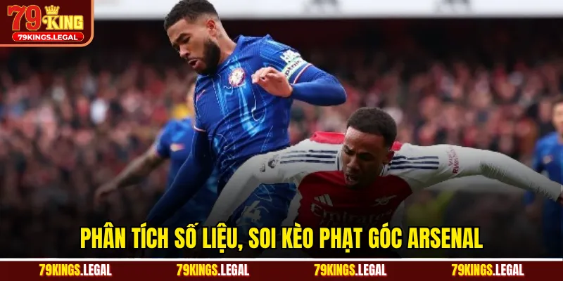 Phân tích số liệu, soi kèo phạt góc Arsenal