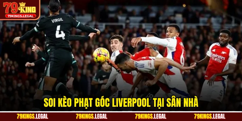 Soi kèo phạt góc Liverpool tại sân nhà
