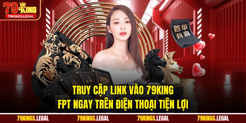 Truy cập link vào 79KING FPT ngay trên điện thoại tiện lợi